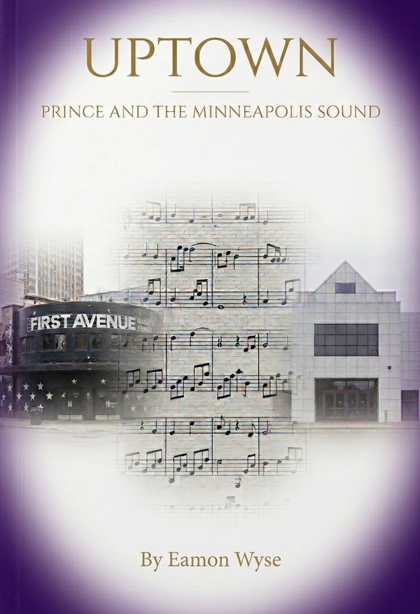 Uptown — Prince and the Minneapolis Sound, by Eamon Wyse